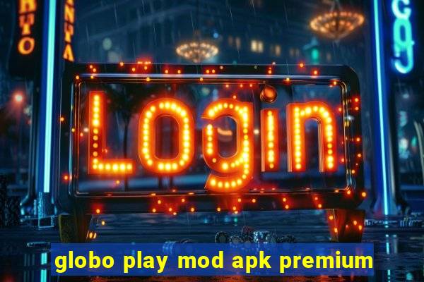 globo play mod apk premium